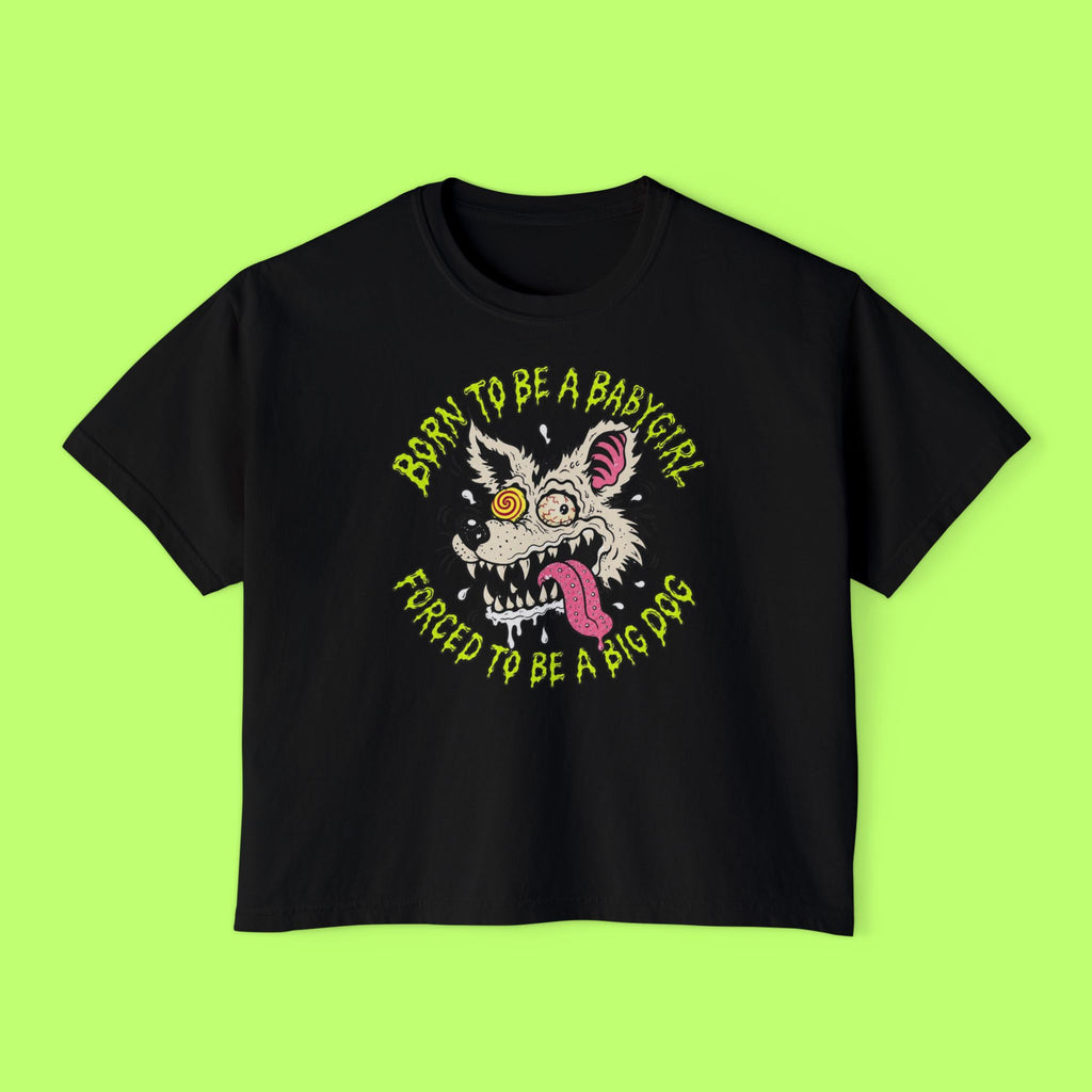 Born to Be a Babygirl, Forced to Be a Big Dog Boxy Crop Tee
