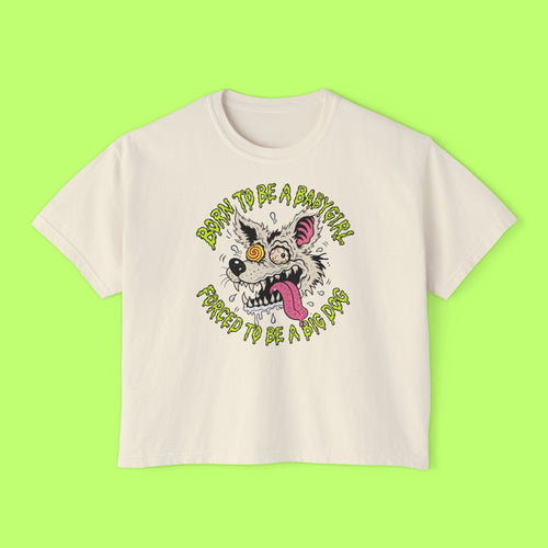 Born to Be a Babygirl, Forced to Be a Big Dog Boxy Crop Tee