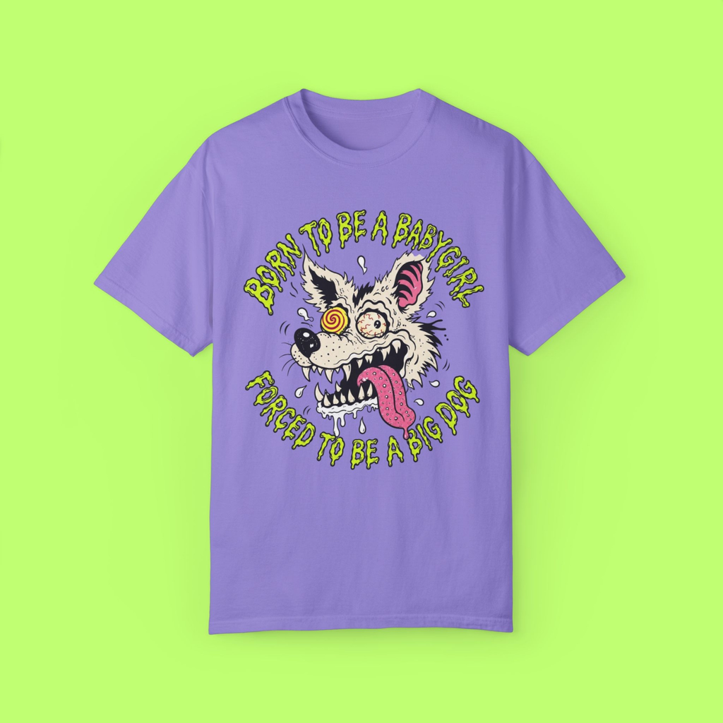 Born to Be a Babygirl, Forced to Be a Big Dog Tee