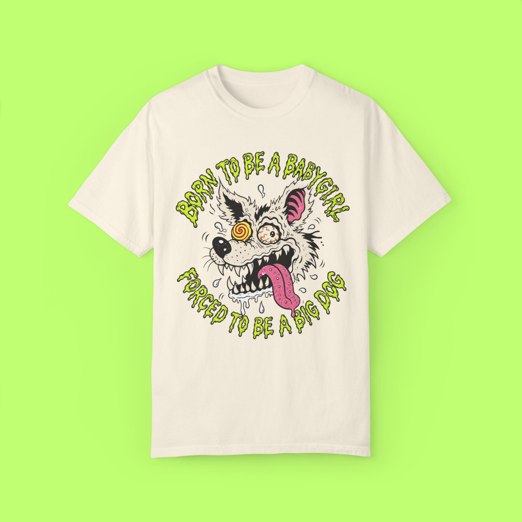 Born to Be a Babygirl, Forced to Be a Big Dog Tee
