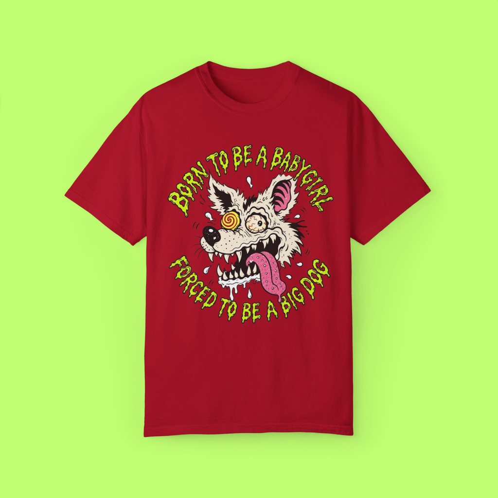 Born to Be a Babygirl, Forced to Be a Big Dog Tee