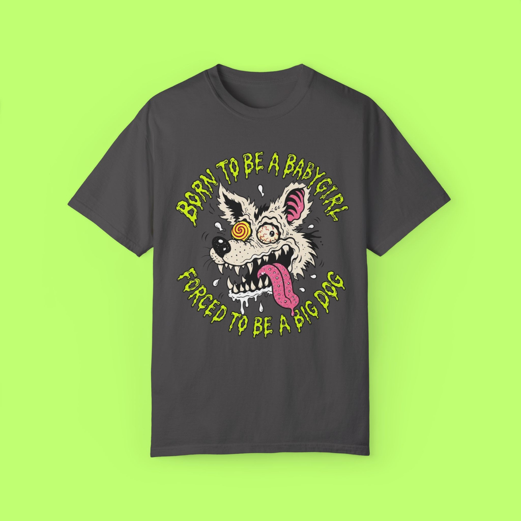 Born to Be a Babygirl, Forced to Be a Big Dog Tee