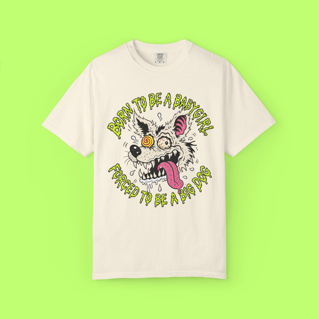 Born to Be a Babygirl, Forced to Be a Big Dog Tee