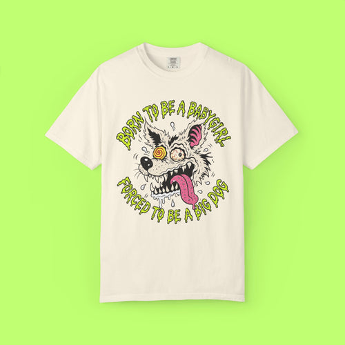 Born to Be a Babygirl, Forced to Be a Big Dog Tee